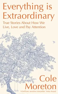 Minden rendkívüli: Igaz történetek arról, hogyan élünk, szeretünk és figyelünk - Everything Is Extraordinary: True Stories about How We Live, Love and Pay Attention