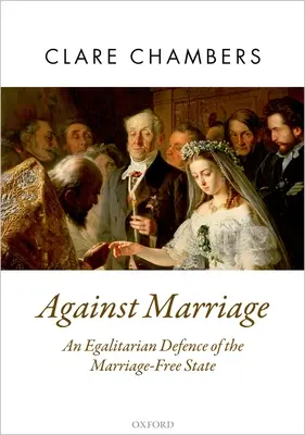 Against Marriage: A házasságmentes állam egyenlőségelvű védelme - Against Marriage: An Egalitarian Defence of the Marriage-Free State