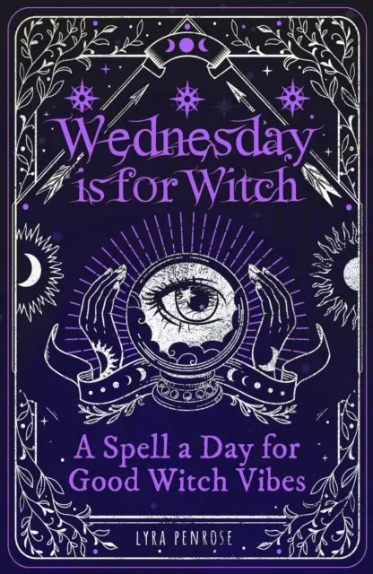 A szerda a boszorkányoké - Egy varázslat naponta a jó boszorkányvibrációért - Wednesday is for Witch - A Spell a Day for Good Witch Vibes