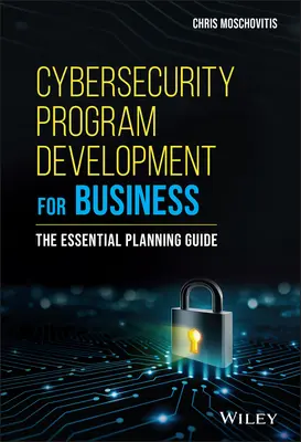 Kiberbiztonsági programfejlesztés vállalkozások számára: Az alapvető tervezési útmutató - Cybersecurity Program Development for Business: The Essential Planning Guide