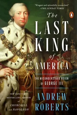 Amerika utolsó királya: III. György meg nem értett uralkodása - The Last King of America: The Misunderstood Reign of George III