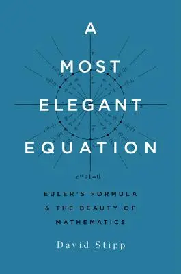 A Most Elegant Equation: Euler képlete és a matematika szépsége - A Most Elegant Equation: Euler's Formula and the Beauty of Mathematics