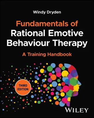 A racionális emocionális viselkedésterápia alapjai: A Training Handbook - Fundamentals of Rational Emotive Behaviour Therapy: A Training Handbook