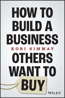 Hogyan építsünk olyan vállalkozást, amelyet mások is meg akarnak venni - How to Build a Business Others Want to Buy