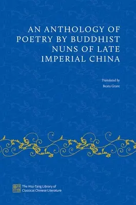 A késő császári Kína buddhista apácáinak versantológiája - An Anthology of Poetry by Buddhist Nuns of Late Imperial China