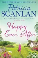 Happy Ever After - Melegség, bölcsesség és szeretet minden oldalon - ha Maeve Binchy-t becsben tartottad, olvasd Patricia Scanlan-t! - Happy Ever After - Warmth, wisdom and love on every page - if you treasured Maeve Binchy, read Patricia Scanlan