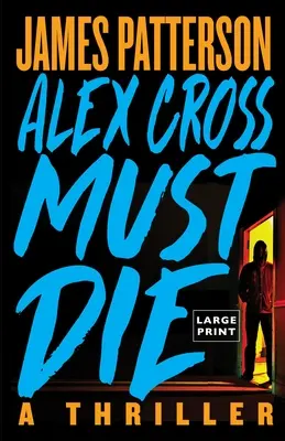 Alex Crossnak meg kell halnia: Egy thriller - Alex Cross Must Die: A Thriller