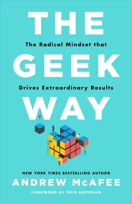 The Geek Way: A radikális gondolkodásmód, amely rendkívüli eredményekhez vezet - The Geek Way: The Radical Mindset That Drives Extraordinary Results