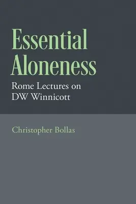 Essential Alonesess: Római előadások Dw Winnicottról - Essential Aloneness: Rome Lectures on Dw Winnicott