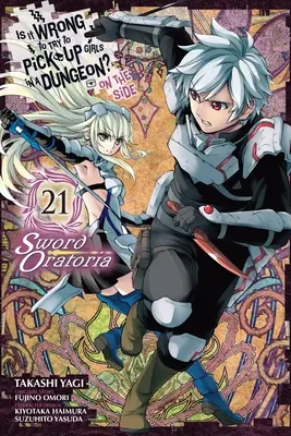 Is It Wrong to Try to Get Up Girls in a Dungeon? on the Side: Sword Oratoria, Vol. 21 (Manga) - Is It Wrong to Try to Pick Up Girls in a Dungeon? on the Side: Sword Oratoria, Vol. 21 (Manga)