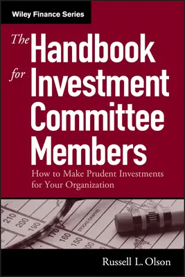 Kézikönyv befektetési bizottsági tagoknak: Hogyan készítsenek körültekintő befektetéseket a szervezetük számára? - The Handbook for Investment Committee Members: How to Make Prudent Investments for Your Organization