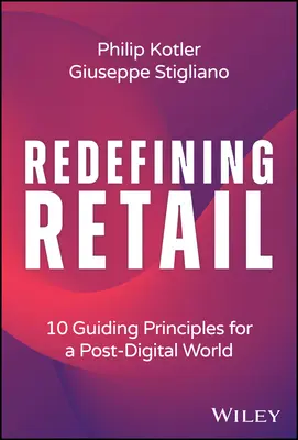 A kiskereskedelem újradefiniálása: 10 vezérelv a poszt-digitális világ számára - Redefining Retail: 10 Guiding Principles for a Post-Digital World