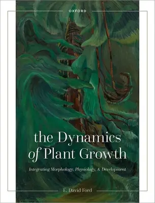 A növények növekedésének dinamikája: A morfológia, az élettan és a fejlődés integrálása - The Dynamics of Plant Growth: Integrating Morphology, Physiology, and Development