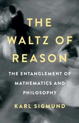 Az ész keringője: A matematika és a filozófia összefonódása - The Waltz of Reason: The Entanglement of Mathematics and Philosophy