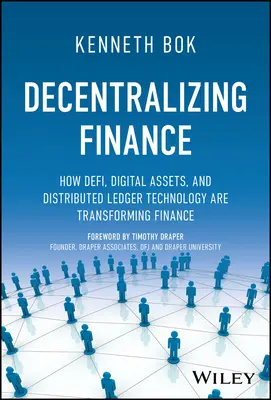 A pénzügyek decentralizálása: Defi, digitális eszközök és elosztott főkönyvi technológia hogyan alakítja át a pénzügyeket - Decentralizing Finance: How Defi, Digital Assets, and Distributed Ledger Technology Are Transforming Finance