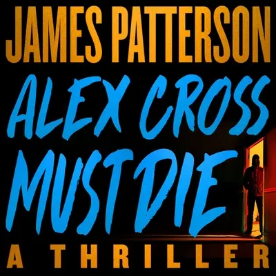 Alex Crossnak meg kell halnia: Egy thriller - Alex Cross Must Die: A Thriller