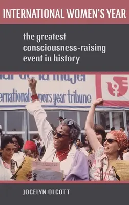 A nők nemzetközi éve: A történelem legnagyobb tudatformáló eseménye - International Women's Year: The Greatest Consciousness-Raising Event in History