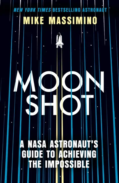 Moonshot - A NASA asztronautájának útmutatója a lehetetlen eléréséhez - Moonshot - A NASA Astronaut's Guide to Achieving the Impossible