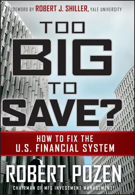 Too Big to Save? Hogyan hozzuk rendbe az amerikai pénzügyi rendszert? - Too Big to Save? How to Fix the U.S. Financial System