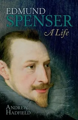 Edmund Spenser: Spenser: Egy élet - Edmund Spenser: A Life