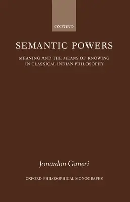 Szemantikai erők: Jelentés és a megismerés eszközei a klasszikus indiai filozófiában - Semantic Powers: Meaning and the Means of Knowing in Classical Indian Philosophy