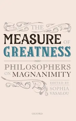 A nagyság mércéje: Filozófusok a nagylelkűségről - The Measure of Greatness: Philosophers on Magnanimity