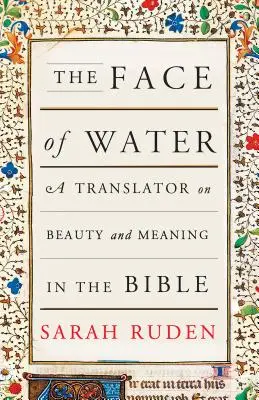 A víz arca: Egy fordító a Biblia szépségéről és jelentéséről - The Face of Water: A Translator on Beauty and Meaning in the Bible