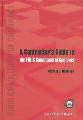 A Contractor's Guide to the Fidic Conditions of Contract [With Free Web Access] (A vállalkozó útmutatója a fideszes szerződési feltételekhez) - A Contractor's Guide to the Fidic Conditions of Contract [With Free Web Access]