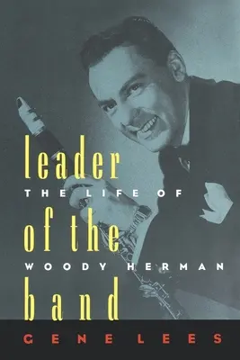 A banda vezetője: Woody Herman élete - Leader of the Band: The Life of Woody Herman