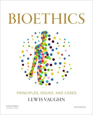 Bioethics: Elvek, kérdések és esetek - Bioethics: Principles, Issues, and Cases