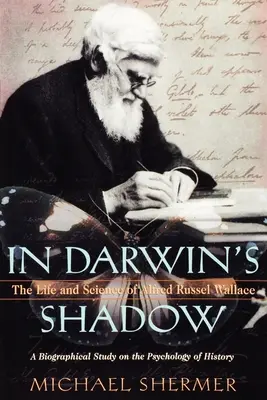 Darwin árnyékában: Alfred Russel Wallace élete és tudománya: Wallace Wallace: Életrajzi tanulmány a történelem pszichológiájáról - In Darwin's Shadow: The Life and Science of Alfred Russel Wallace: A Biographical Study on the Psychology of History