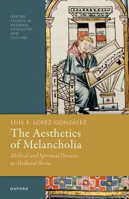 A melankólia esztétikája: Orvosi és lelki betegségek a középkori Ibériában - The Aesthetics of Melancholia: Medical and Spiritual Diseases in Medieval Iberia