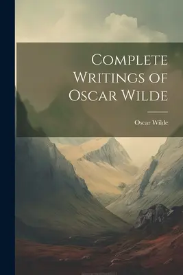 Oscar Wilde összes írásai - Complete Writings of Oscar Wilde