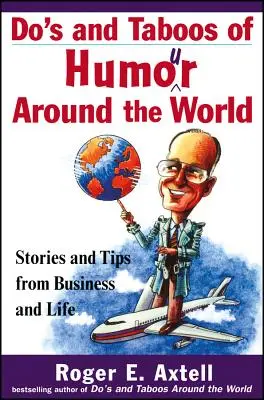 A humor szabályai és tabui a világ körül: Történetek és tippek az üzleti életből és az életből - Do's and Taboos of Humor Around the World: Stories and Tips from Business and Life