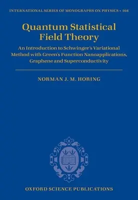 Kvantumstatisztikai mezőelmélet: Bevezetés Schwinger variációs módszerébe a Green-funkcióval Nanoalkalmazások, grafén és szupravezetés - Quantum Statistical Field Theory: An Introduction to Schwinger's Variational Method with Green's Function Nanoapplications, Graphene and Superconducti