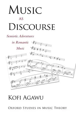 A zene mint diskurzus: Szemiotikai kalandozások a romantikus zenében - Music as Discourse: Semiotic Adventures in Romantic Music