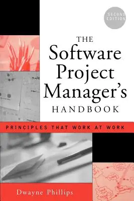 A szoftverprojekt-menedzser kézikönyve: A munkahelyen működő elvek - The Software Project Manager's Handbook: Principles That Work at Work