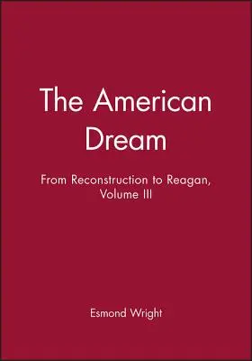 Az amerikai álom: A rekonstrukciótól Reaganig, III. kötet - The American Dream: From Reconstruction to Reagan, Volume III