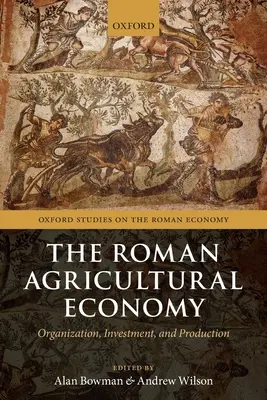 Római agrárgazdaság: Szervezet, beruházás és termelés - Roman Agricultural Economy: Organization, Investment, and Production