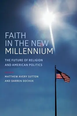 Hit az új évezredben: A vallás és az amerikai politika jövője - Faith in the New Millennium: The Future of Religion and American Politics