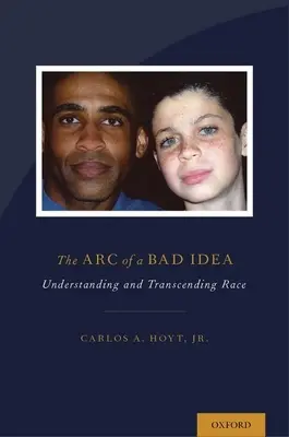 Egy rossz ötlet íve: A faj megértése és meghaladása - The Arc of a Bad Idea: Understanding and Transcending Race