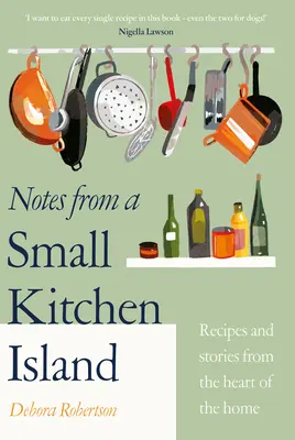 Feljegyzések egy kis konyhaszigetről - „Meg akarom enni ennek a könyvnek minden egyes receptjét” Nigella Lawson - Notes from a Small Kitchen Island - 'I want to eat every single recipe in this book' Nigella Lawson