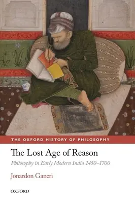 Az értelem elveszett kora: Filozófia a kora újkori Indiában 1450-1700 között - The Lost Age of Reason: Philosophy in Early Modern India 1450-1700