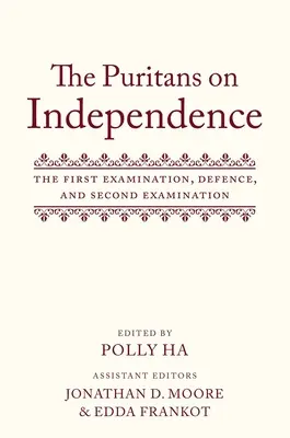 A puritánok a függetlenségről: Az első vizsgálat, a védelem és a második vizsgálat - The Puritans on Independence: The First Examination, Defence, and Second Examination