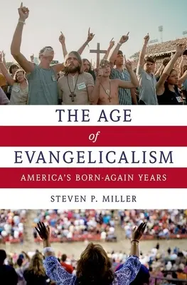 Az evangélikusság kora: Amerika újjászületésének évei - Age of Evangelicalism: America's Born-Again Years