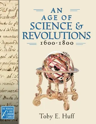 A tudomány és a forradalmak kora, 1600-1800: A középkori és kora újkori világ - An Age of Science and Revolutions, 1600-1800: The Medieval & Early Modern World