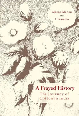 A Frayed History: A gyapot útja Indiában - A Frayed History: The Journey of Cotton in India