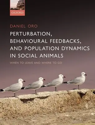 Perturbáció, viselkedési visszacsatolások és populációdinamika társas állatokban: When to leave and where to go - Perturbation, Behavioural Feedbacks, and Population Dynamics in Social Animals: When to Leave and Where to Go