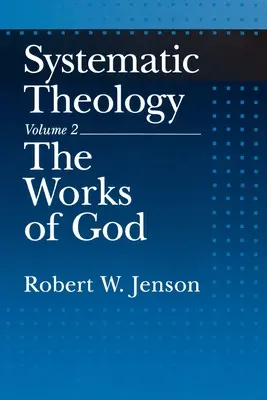 Rendszeres teológia: Volume 2: The Works of God (2. kötet: Isten művei) - Systematic Theology: Volume 2: The Works of God