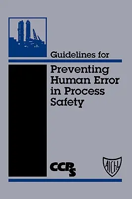 Útmutató az emberi hibák megelőzéséhez a folyamatbiztonságban - Guidelines for Preventing Human Error in Process Safety